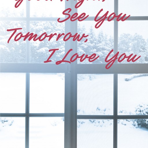 Bebe Proctor's New Book, "Good Night, See You Tomorrow, I Love You" is a Heartrending Narrative of the Author's Life Through Years of Emotional Twists and Turns.