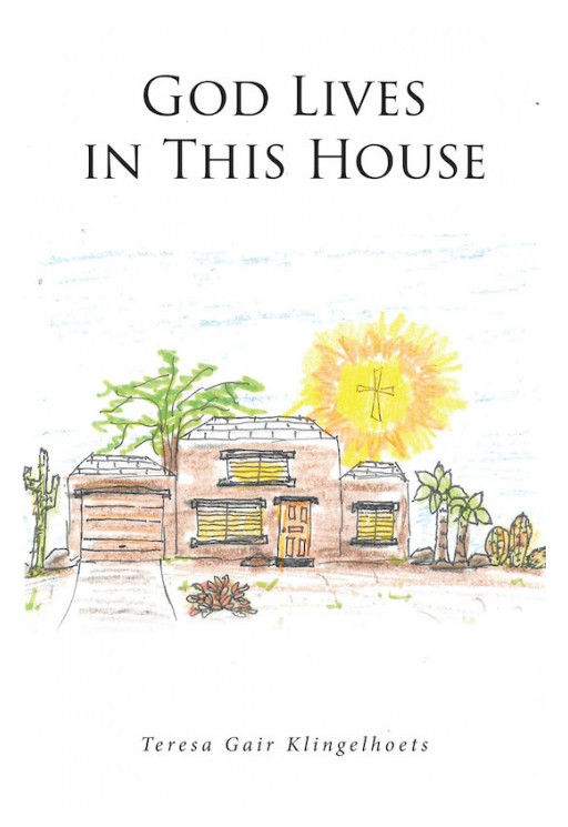 Teresa Gair Klingelhoets's New Book 'God Lives in This House' is a Heartwarming Tale About a Dog and His Family Who Live in Great Faith in God