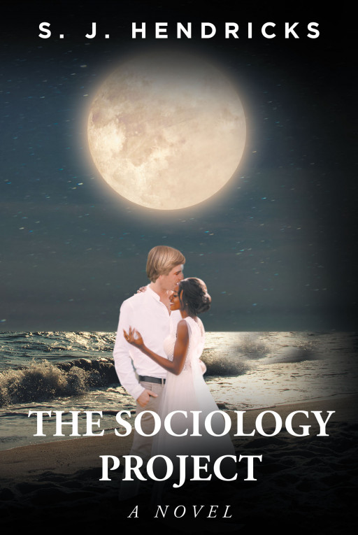 S. J. Hendricks' New Book 'The Sociology Project' Is A Profound Tale That Revolves Around A Social Experiment On Interracial Dating In the 60s