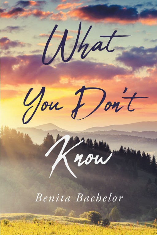 Benita Bachelor's New Book 'What You Don't Know' is a Revelatory Examination of How People Can Learn God's Three Most Important Lessons for Living a Victorious Life