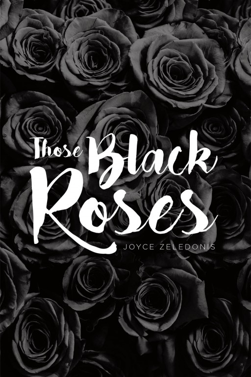 Joyce Zeledonis's New Book 'Those Black Roses' is a Riveting Novel of a Woman Caught in a Path of Intrigue and Danger in Her Life