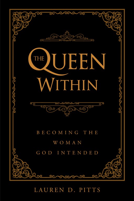 Author Lauren D. Pitts's New Book 'The Queen Within: Becoming the Woman God Intended' is a Deeply Personal Memoir of Her Life and Relationships