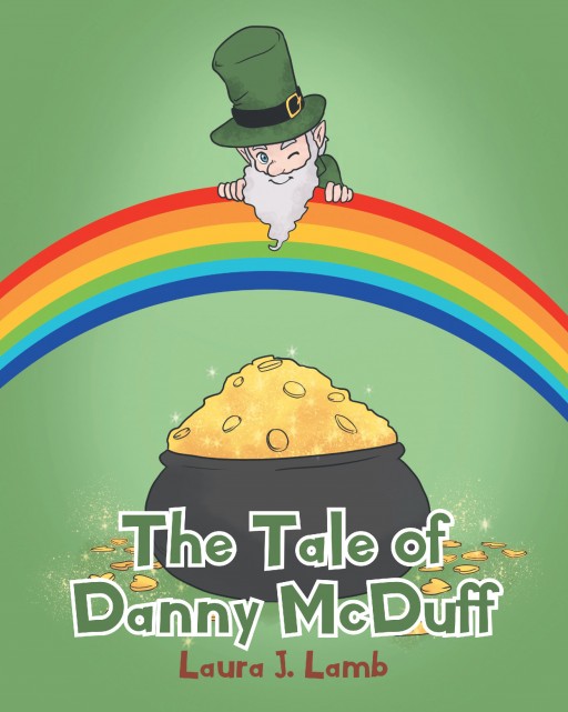 Author Laura J. Lamb's New Book 'The Tale of Danny McDuff' is the Playful Story of a Leprechaun Who Follows Through on a Favor for a New Friend