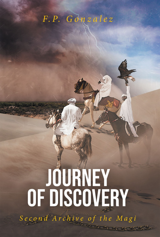 F.P. Gonzalez's New Book, 'Journey of Discovery: Second Archive of the Magi', is a Gripping Adventure Following the Three Magi on Their Journey to Judea