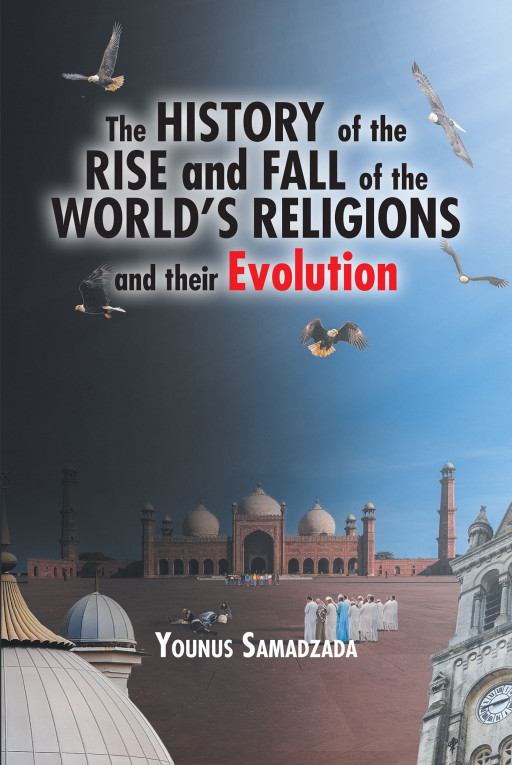 Younus Samadzada's New Book 'The History of the Rise and Fall of the World's Religions and Their Evolution' is an Informative Read on the Evolution of Every Belief System