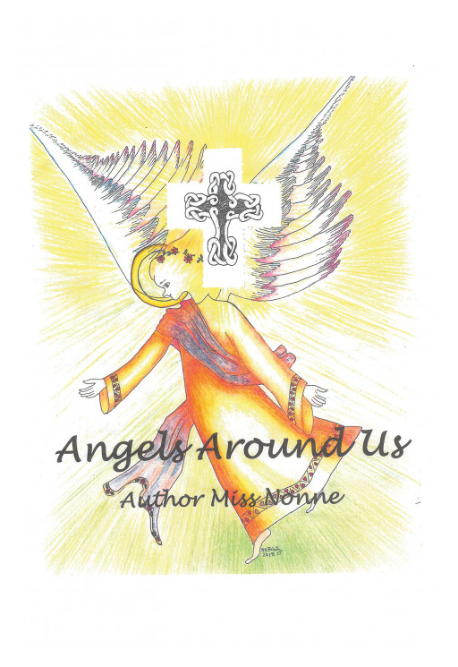 Miss Nonne's New Book, 'Angels Around Us' is a Profound Anthology Testifying That God's Plan Will Always Be the Best for His Children