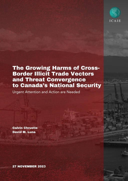 ICAIE Issues New Policy Brief on the Growing Harms of Cross-Border Illicit Trade Vectors and Threat Convergence to Canada’s National Security: Urgent Action Needed