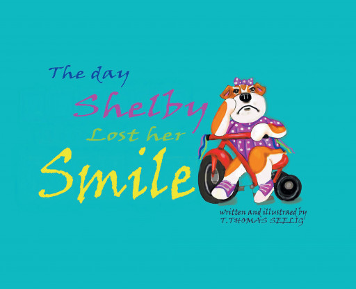 T. Thomas Seelig's New Book 'The Day Shelby Lost Her Smile' Talks About Shelby's Next Big Mission of Finding Her Smile Once Again