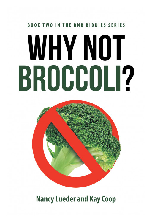 Published by Fulton Books, Nancy Lueder and Kay Coop's New Book 'Why Not Broccoli' is a Captivating Sequel to a Page-Turning Journey of 5 Female BnB Owners