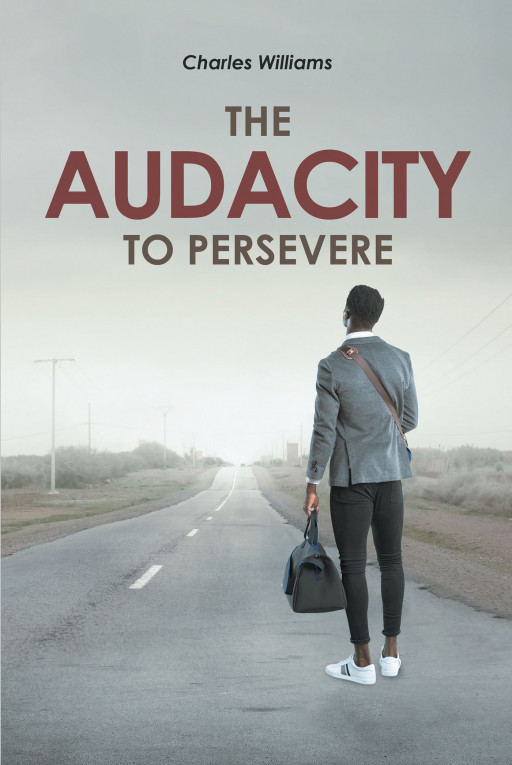 Charles Williams' New Book, 'The Audacity to Persevere', is an Inspiring Personal Testimony That Demonstrates Hope Being Present Even in the Lowest of Lows