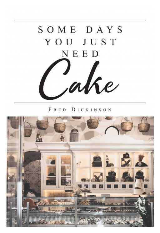 Fred Dickinson's New Book 'Some Days You Just Need Cake' is a Riveting Book on Cakes and How They Bring Joy to a Person's Soul