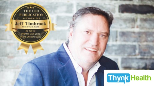 Jeff Timbrook, CEO of Thynk Health, Among 'Top 20 Dynamic CEOs of 2020' Transforming the Healthcare Industry
