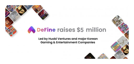 Social NFT Platform DeFine Raises $5M Funding Round Led by Huobi Ventures and Major Korean Gaming & Entertainment Companies