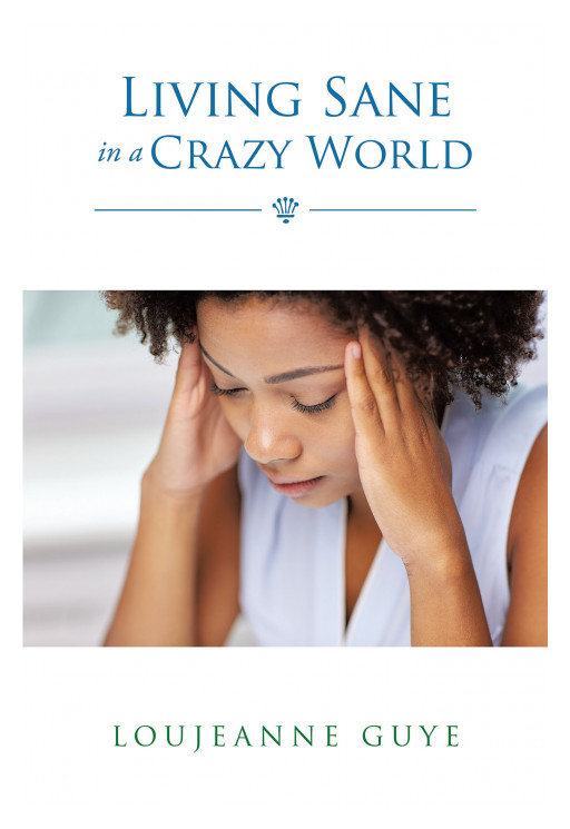 Loujeanne Guye's New Book, 'Living Sane in a Crazy World' Unravels the Poignant Life of a Single Mom as She Tries to Deal With Life's Adversities