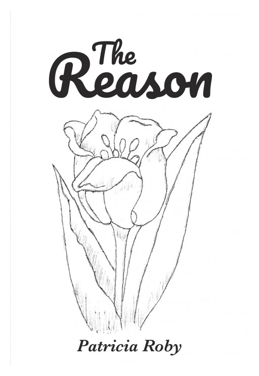 Patricia Roby's 'The Reason' is a Collection of Poetry Geared Towards Encouraging and Uplifting the Spirit