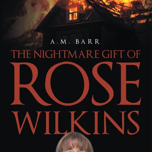 Author A. M. Barr's New Book "The Nightmare Gift of Rose Wilkins" is the Story of a Young Girl Who Receives Premonitions in Her Sleep.