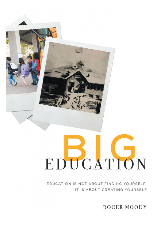 Roger Moody's New Book 'Big Education' Presents a Closer Look Into the Impact of the 2019 Pandemic on the Educational System in America and the World