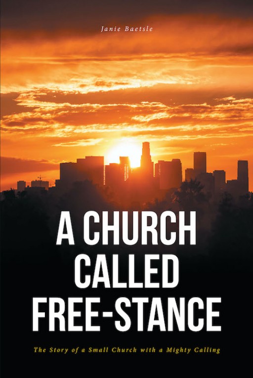 Janie Baetsle's New Book 'A Church Called Free-Stance' is a Stirring Tale of a Young Man Tasked by God to a Church With a Forgotten Treasure