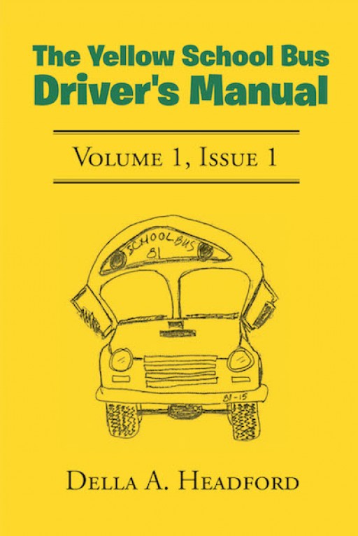 Della A. Headford's New Book, 'The Yellow School Bus Driver's Manual,' is a Contemporary Manual That Prompts the Readers About the Utmost Importance of Safety