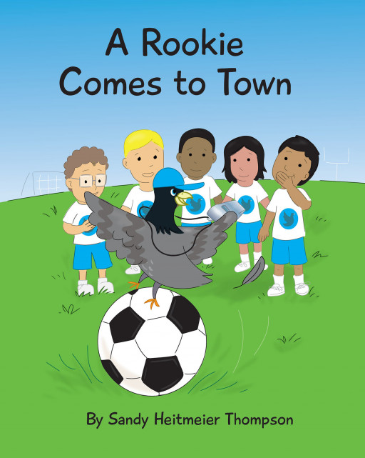 Author Sandy Heitmeier Thompson's New Book 'A Rookie Comes to Town' is the Delightful Story of How a New Student at School Makes Friends With the Help of a Kind Pigeon