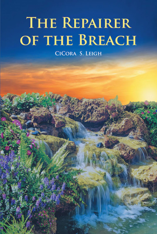 CiCora S. Leigh's New Book 'The Repairer of the Breach' Presents Biblical Text and Its Glory to Gain Freedom From the Plans of Evil