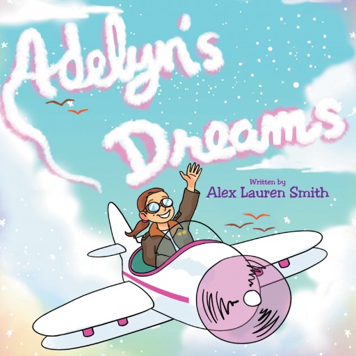 Alex Lauren Smith's New Book 'Adelyn's Dreams' is an Inspiring Children's Tale That Begs the All Important Question, 'What Will You Be When You Grow Up?'