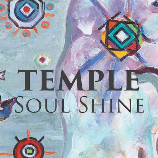 Vince Nyman's New Book 'Temple: Soul Shine' is a Vivid and Unique Opus That Expresses Ideas of Spirituality and Faith in God.