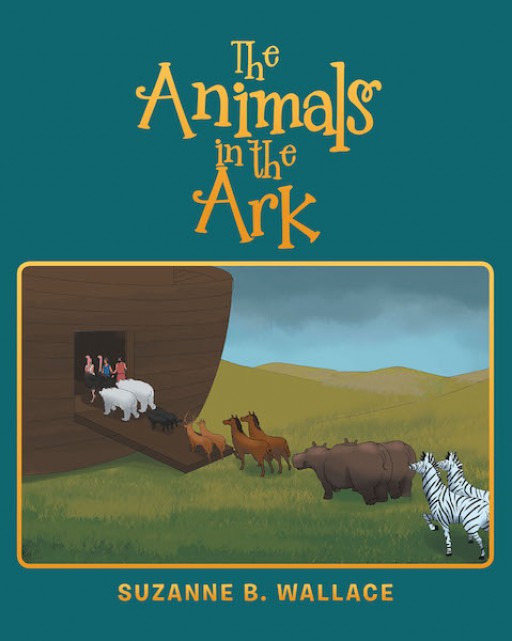Suzanne B. Wallace's New Book 'The Animals in the Ark' is a One-of-a-Kind Tale of Noah and His Ark Told in the Animals' Perspectives