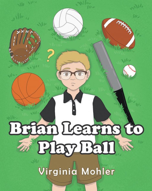 Virginia Mohler's New Book 'Brian Learns to Play Ball' is a Profound Children's Story That Shows the Beauty of Family and Love That Comforts the Heart of a Lost Child