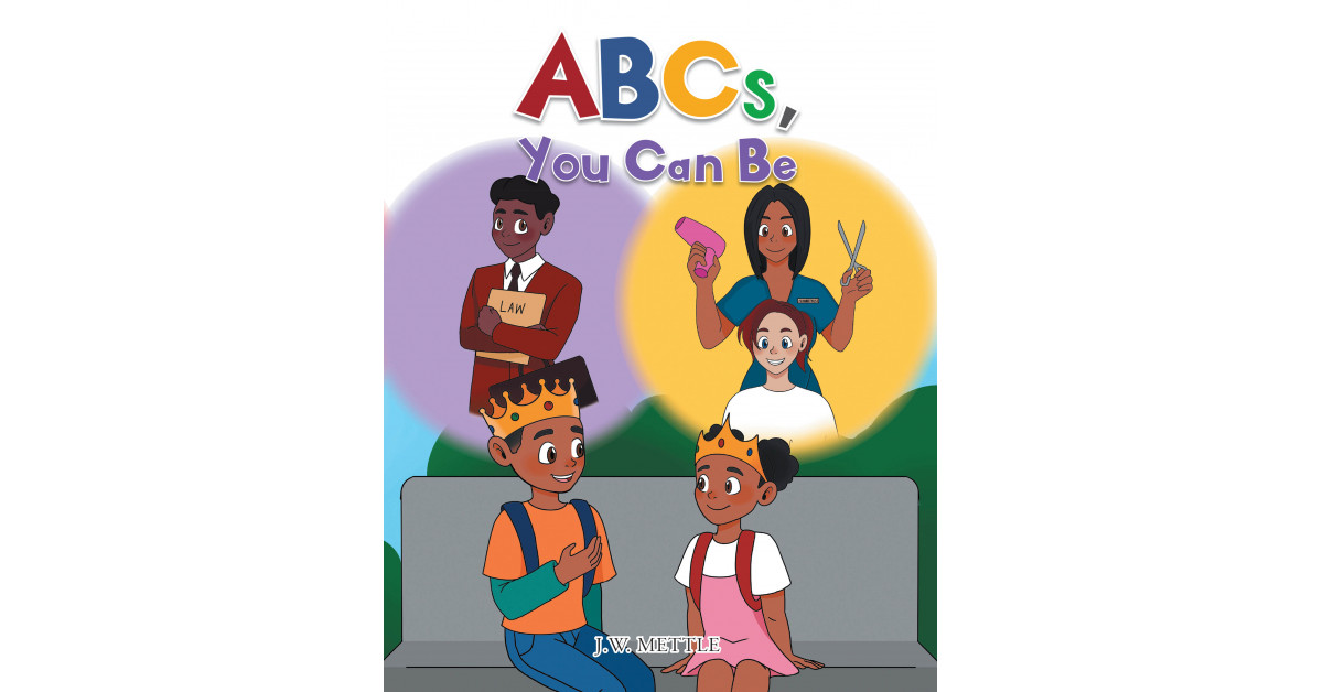 Author J.W. Mettle's New Book 'ABCs, You Can Be' Follows Two Young ...