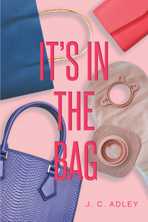 J. C. Adley's New Book 'It's in the Bag' is a Moving Tale of a Woman Who Faced Many of Life's Greatest Challenges but Rediscovered Herself After Accepting Her Truth