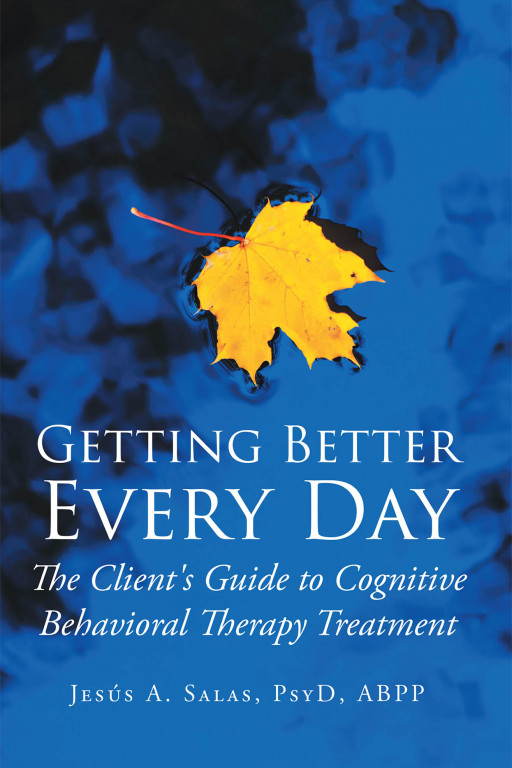 Jesús A. Salas, PsyD, ABPP's Book 'Getting Better Every Day' Imparts Efficacious Answers that Guide Individuals on Their Psychological Growth Within Therapy and Beyond