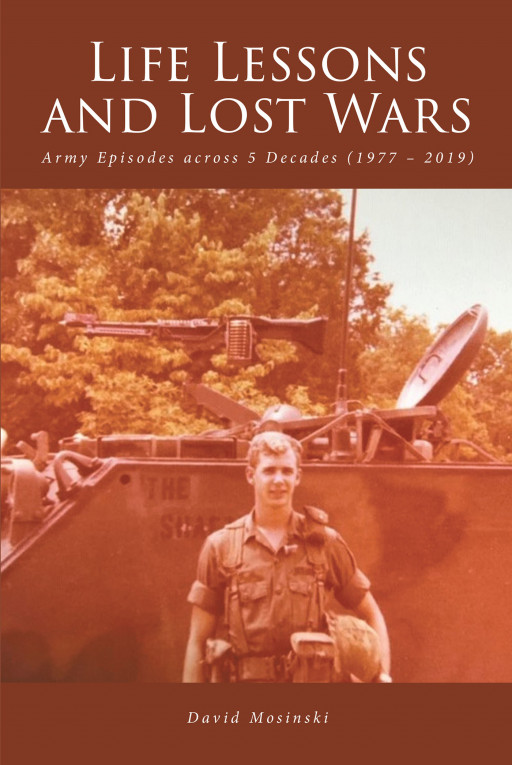 David Mosinski's New Book 'Life Lessons and Lost Wars' Is A Captivating Personal History Chronicling The Diverse Life In The Army