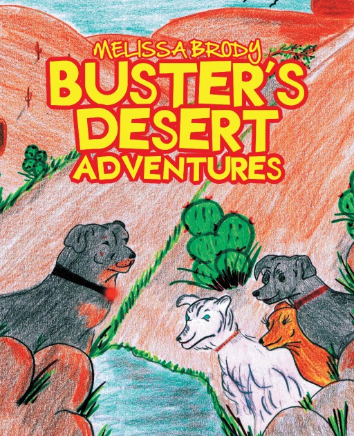 Author Melissa Brody's New Book 'Buster's Desert Adventure' is the Exciting Story of a Helpful Dog Who Likes to Keep His Friends and Family Safe