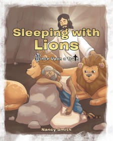 Nancy Smith’s New Book ‘Once Upon a Truth: Sleeping With Lions’ is a Children’s Tale About Daniel and His Moments With Dangerous Lions in a Pit
