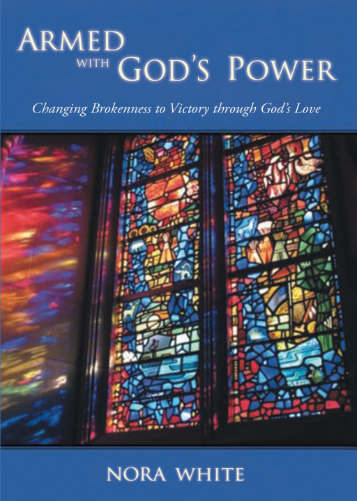 Nora White's New Book 'Armed With God's Power' Speaks About One's Life-Changing Divine Encounter With the Almighty Father