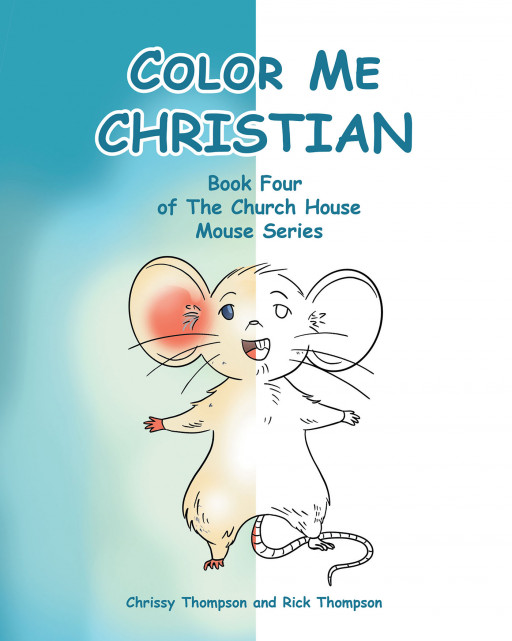 Chrissy Thompson and Rick Thompson's New Book, 'Color Me Christian' is a Brilliant Activity Designed to Nurture the Creativity of Children and Introduce God to Them