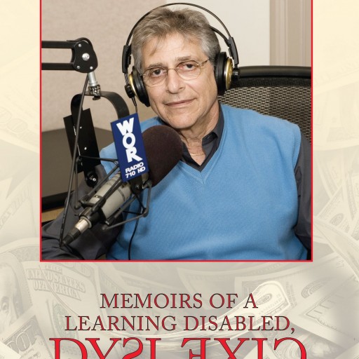 Allen Weinstein's New Book "Memoirs of a Learning Disabled, Dyslexic Multi-Millionaire" Is a Fascinating Look at the Life and Defining Mantras of a Notable Businessman.