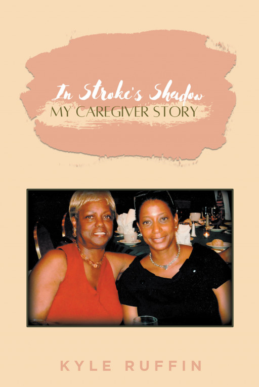 Kyle Ruffin's New Book 'In Stroke's Shadow: My Caregiver Story' Chronicles a Family Warrior's Journey in the Face of Stroke
