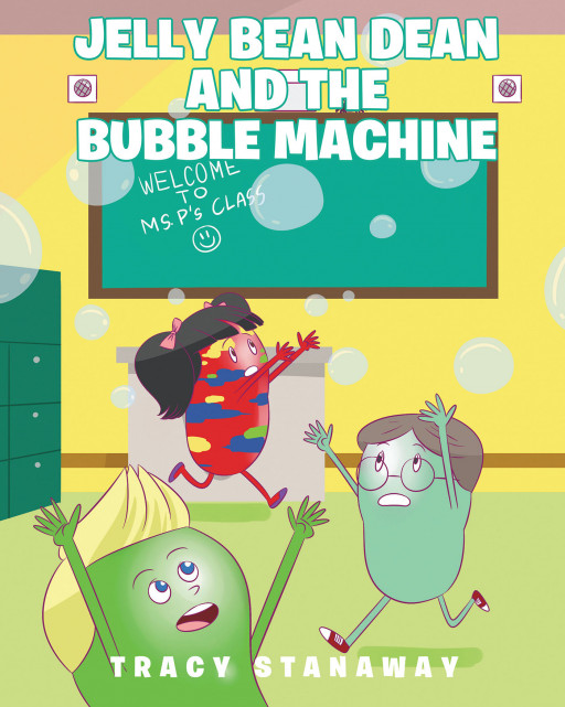 Tracy Stanaway's New Book 'Jelly Bean Dean and the Bubble Machine' Is a Marvelous Short Story of Bravery and Overcoming One's Own Fears