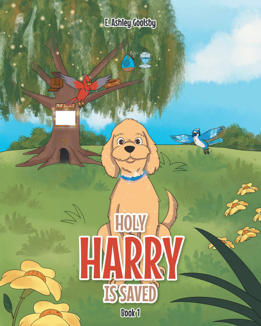 E. Ashley Goolsby's New Book 'Holy Harry is Saved' Details the Lovely Journey of a Dog Walking the Road of Faithfulness