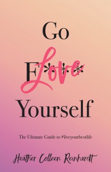 Go Love Yourself: The Ultimate Guide to #liveyourbestlife