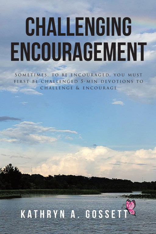 Kathryn Gossett's New Book, 'Challenging Encouragement', is a Transformative Collection of Devotions Aiming for the Readers' Spiritual Growth