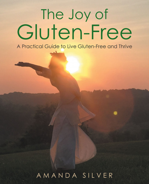 Amanda Silver's New Book 'The Joy of Gluten-Free: A Practical Guide to Live Gluten-Free and Thrive' is a Thorough and Inspiring Manual for a Gluten-Free Lifestyle