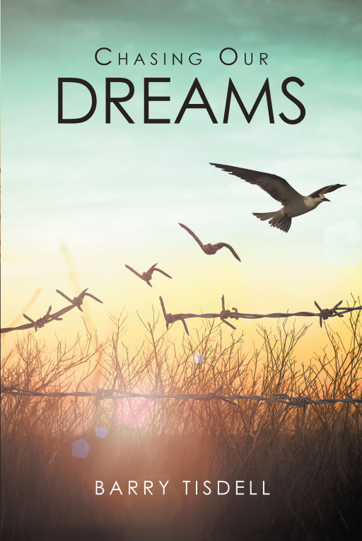 Author Barry Tisdell's New Book 'Chasing Our Dreams' is a Compelling Work of Historical Fiction About a Slave Owner Giving His Slaves an Opportunity to Be Free