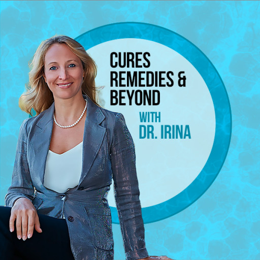 Dr. Irina Introduces the Groundbreaking Podcast ‘Cures, Remedies and Beyond’