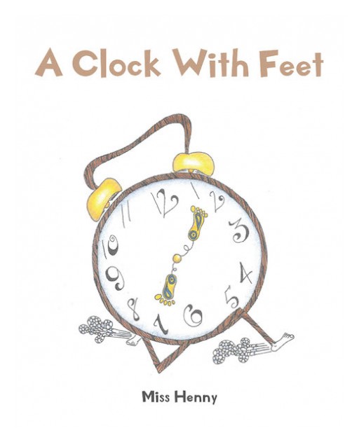 Miss Henny's New Book 'A Clock With Feet' is a Compendium of Thought-Provoking Poems That Inspire Devotion for God's Word and Understanding of Life's Nature