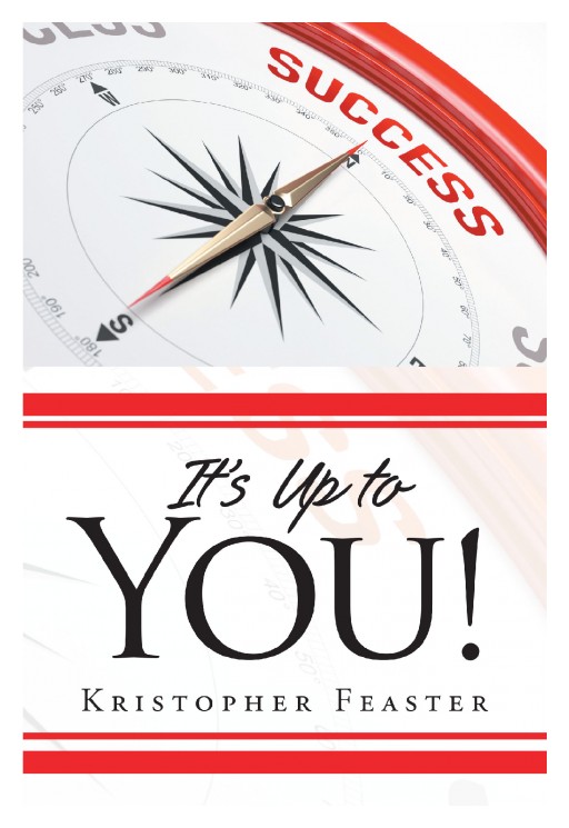 'It's Up to You!', New Release From Kristopher Feaster, Presents a Path to Success in an Easy-to-Digest, Conversational Manner