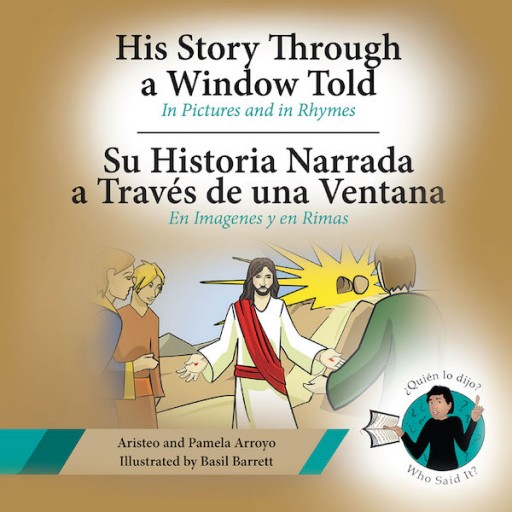 Aristeo and Pamela Arroyo's New Bilingual Book 'His Story Through a Window Told, Su Historia Narrada a Través De Una Ventana' is a Vivid Journey Into the Wonderful and Purposeful Events in the Bible