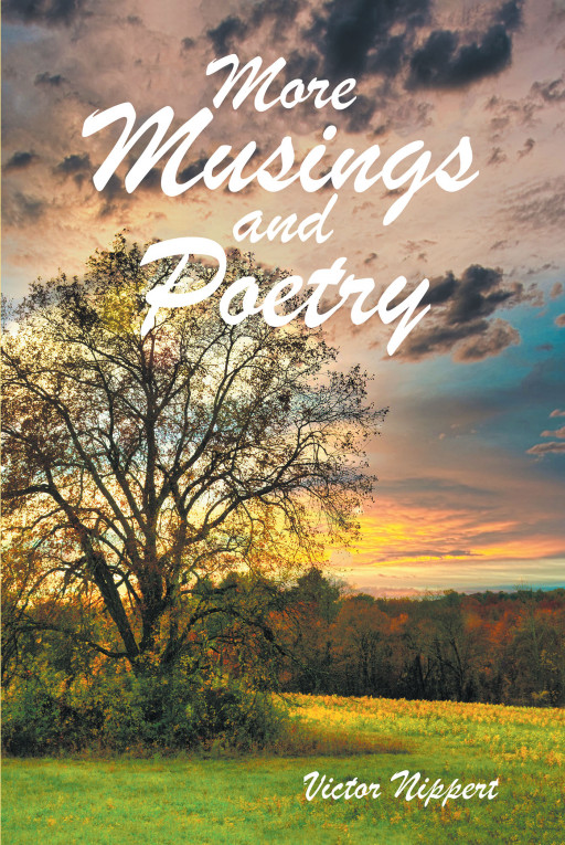 Author Victor Nippert's New Book, 'More Musings and Poetry', is a Stirring Memoir Made Up of Short Stories Originally Written for the Author's Church's Newsletter